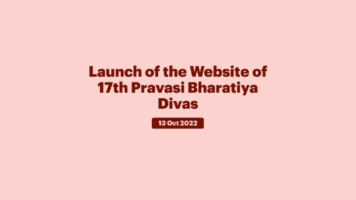 Launch of the Website of 17th Pravasi Bharatiya Divas (October 13, 2022)